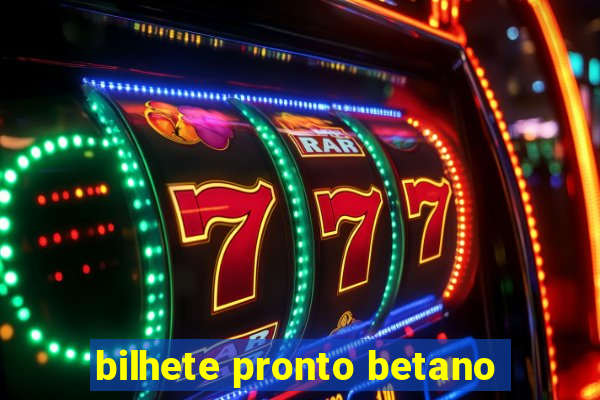 bilhete pronto betano